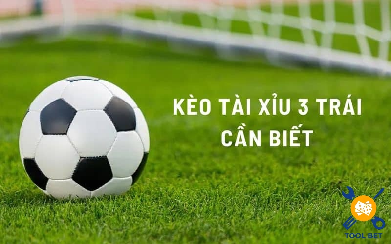 Kèo tài xỉu 3 trái là loại kèo quen thuộc mà nhiều cược thủ lựa chọn 